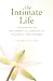 The Intimate Life: Awakening to the Spiritual Essence in Yourself and Others