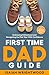 First Time Dad Guide: Embracing Fatherhood and Navigating the First Year With Confidence