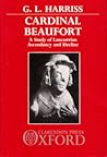 Cardinal Beaufort: A Study of Lancastrian Ascendancy and Decline
