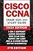 CISCO CCNA 200-301 COMPLETE STUDY GUIDE: The Only Guidebook You'll Ever Need | AUDIO VERSION, 1-ON-1 SUPPORT, 200+ PRACTICE TESTS, LABS SIMULATION, CASE STUDIES & REAL EXAMPLES, JOB and CAREER ADVICE