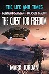 The Life and Times of Gunnery Sergeant Jackson Mason: The Quest For Freedom