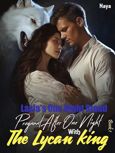 Pregnant After One Night With The Lycan King: Layla's One Night Stand (Taming the Billionaire Werewolf Shifter Romance Book 1)