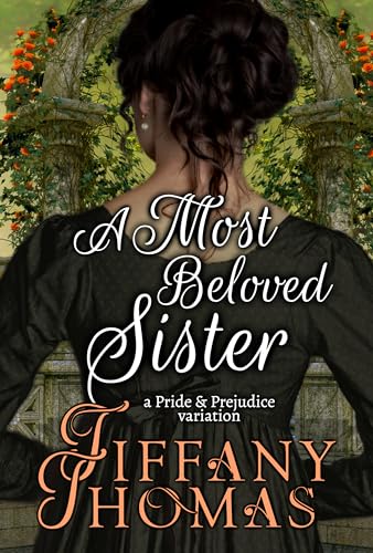 A Most Beloved Sister: a Pride & Prejudice variation (Pride and Prejudice "What if?" Variations)