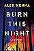 Burn this Night by Alex Kenna