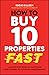 How to Buy 10 Properties Fa...