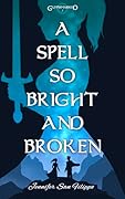 A Spell So Bright and Broken