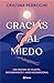 Gracias al miedo: Una historia de valentía, descubrimiento y amor incondicional (No Ficción) (Spanish Edition)