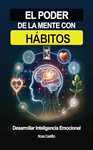 El Poder De La Mente Con Hábitos: Libro de superación personal en español para adultos desarrollar inteligencia emocional (Spanish Edition)