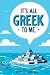 It's all Greek to me by Odessa Cortese It's all Greek to me by Odessa Cortese
