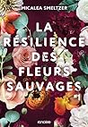 La Résilience des fleurs sauvages #1 by Micalea Smeltzer