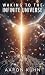 Waking to the Infinite Universe: Disclosure of Extraterrestrials, UFOs, Spirituality, and the Divine Conscious Universe
