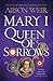 Mary I: Queen of Sorrows (Tudor Rose #3)