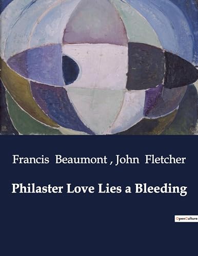 Philaster Love Lies a Bleeding: A Tale of Love, Power, and Betrayal in a Kingdom on the Brink