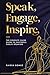 Speak, Engage, Inspire: The...