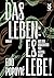 Das Leben: es lebe!