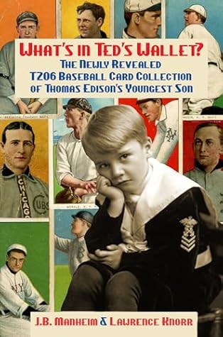 What's In Ted's Wallet?: The Newly Revealed T206 Baseball Card Collection of Thomas Edison's Youngest Son