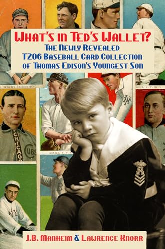 What's In Ted's Wallet?: The Newly Revealed T206 Baseball Card Collection of Thomas Edison's Youngest Son (Kindle Edition)