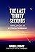 The Last Thirty Seconds: A ...