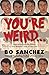 You're Weird: How to Embrace the Broken and Beautiful Parts of Your Life