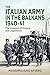 The Italian Army in the Balkans 1940-41 The invasion of Greece and Yugoslavia by Massimiliano Afiero