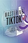 Mastering Tiktok:...