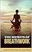 The secrets of Breathwork, Unlock the power of the mind by James Jones