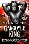 Taken by the Gargoyle King by Robin  O'Connor
