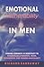 Emotional Vulnerability in Men: Finding Strength in Sensitivity to Navigate Relationships, Work, Fatherhood, and Modern Masculinity (Self Help Books for Men)