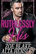 Ruthlessly His (Gilded Decadence, #1) 