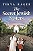 The Secret Jewish Sisters by Tikva Rager