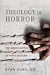 Theology of Horror The Hidden Depths of Popular Films by Ryan G. Duns