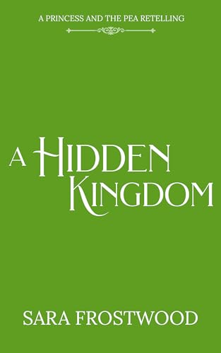 A Hidden Kingdom: A Retelling of Princess and the Pea (Kindle Edition)
