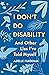 I Don't Do Disability and O...