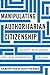 Manipulating Authoritarian Citizenship: Security, Development, and Local Membership in China (Studies of the Walter H. Shorenstein Asia-Pacific Research Center)