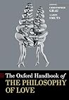 The Oxford Handbook of the Philosophy of Love (Oxford Handbooks) The Oxford Handbook of the Philosophy of Love (Oxford Handbooks)