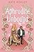 Aphrodite Unbound: An Olymp...