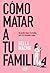 Cómo matar a tu familia