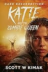 Katie And The Zombie Queen by Scott W Kimak