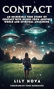 Contact: An Incredible True Story of Contact with Beings From Another World and Spiritual Awakening