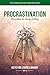 Procrastination: Preventing the Decay of Delay (Keys For Living)