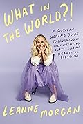 What in the World?!: A Southern Woman's Guide to Laughing at Life's Unexpected Curveballs and Beautiful Blessings