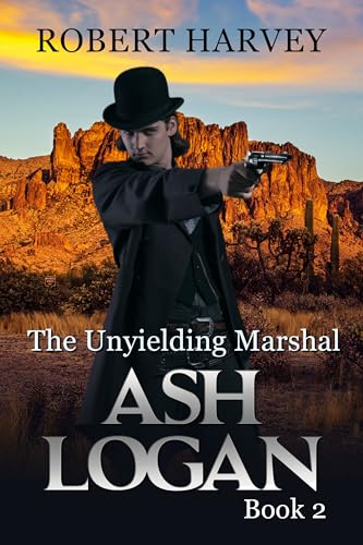 The Unyielding Marshal: Ash Logan Book 2 (Kindle Edition)