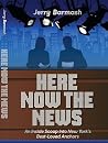 Here Now the News...