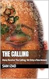 The Calling: Many Receive The Calling, Yet Only a Few Answer The Calling: Many Receive The Calling, Yet Only a Few Answer