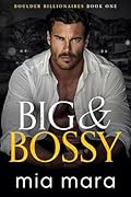 Big &amp; Bossy (Boulder Billionaires #1) 