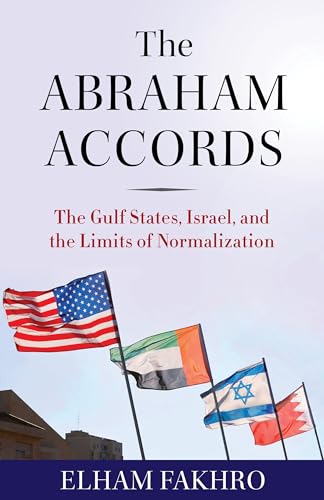 The Abraham Accords: The Gulf States, Israel, and the Limits of Normalization (Kindle Edition)
