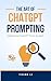 The Art of ChatGPT Prompting: Mastering ChatGPT From Scratch