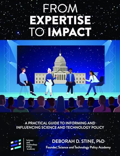 From Expertise to Impact: A Practical Guide to Informing And Influencing Science and Technology Policy (Kindle Edition)
