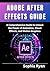 ADOBE AFTER EFFECTS GUIDE by Sophia Ryan ADOBE AFTER EFFECTS GUIDE by Sophia Ryan