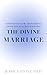 The Divine Marriage : God's...